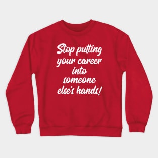 Stop Putting Your Career into Someone Else's Hands! | Life | Quotes | Hot Pink Crewneck Sweatshirt